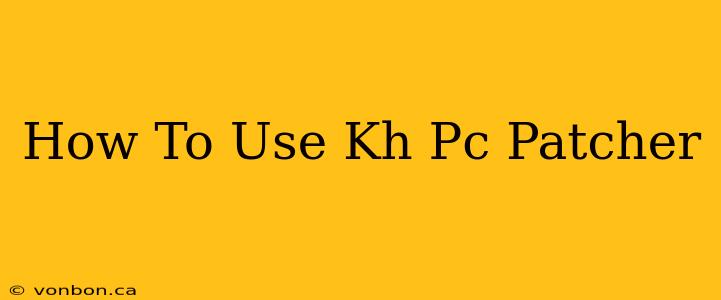 How To Use Kh Pc Patcher