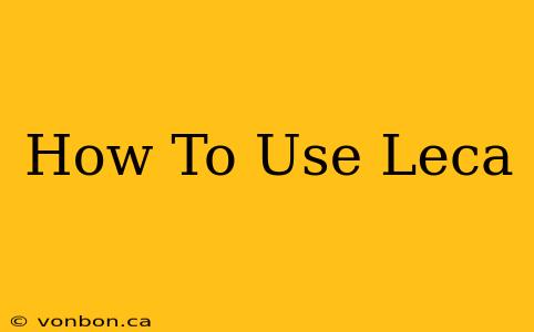 How To Use Leca