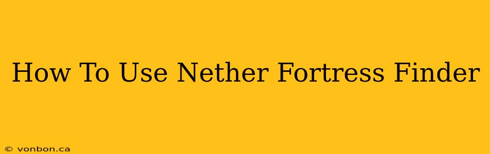 How To Use Nether Fortress Finder