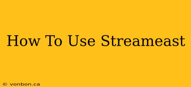 How To Use Streameast