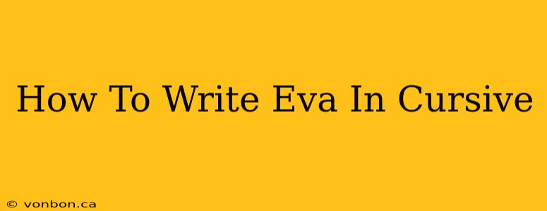 How To Write Eva In Cursive