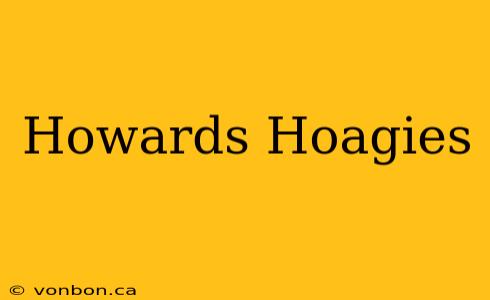 Howards Hoagies