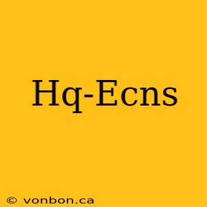 Hq-Ecns