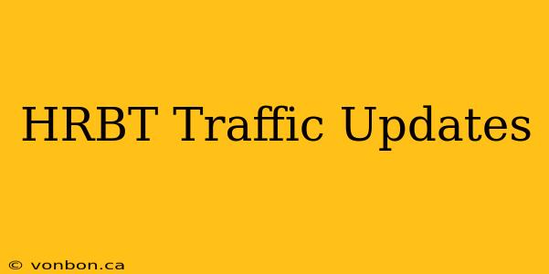 HRBT Traffic Updates