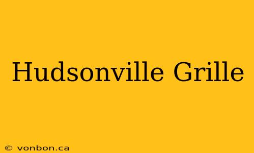 Hudsonville Grille