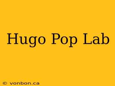 Hugo Pop Lab