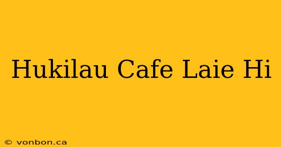 Hukilau Cafe Laie Hi