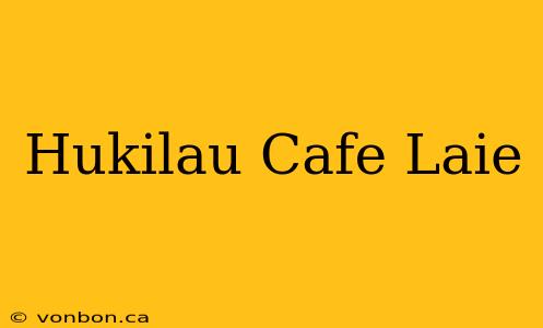 Hukilau Cafe Laie