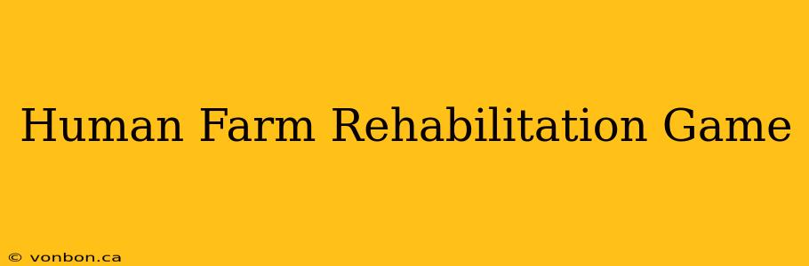 Human Farm Rehabilitation Game