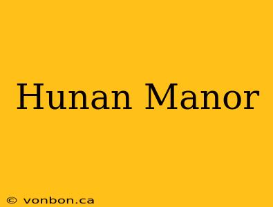 Hunan Manor