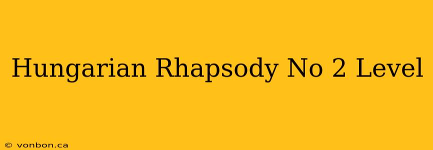 Hungarian Rhapsody No 2 Level