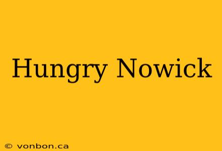 Hungry Nowick