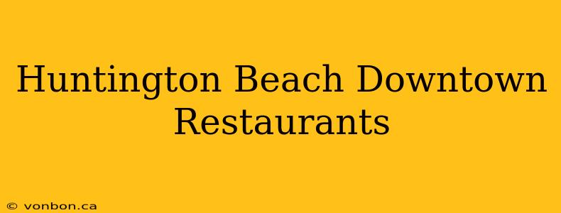 Huntington Beach Downtown Restaurants