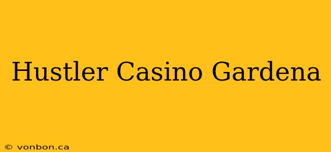 Hustler Casino Gardena