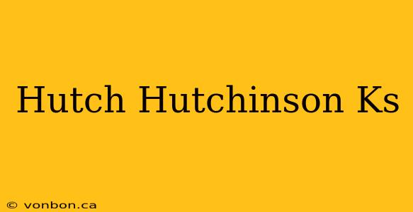 Hutch Hutchinson Ks