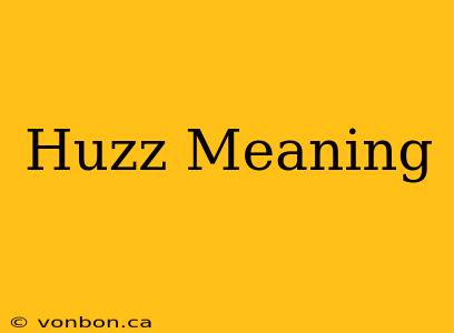 Huzz Meaning