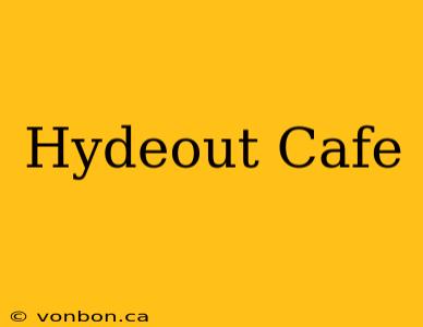 Hydeout Cafe