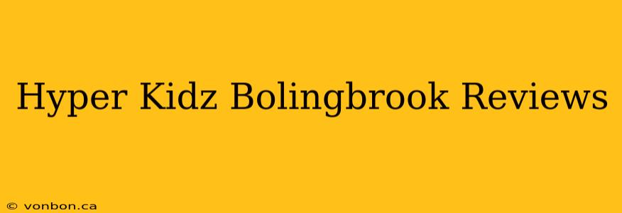 Hyper Kidz Bolingbrook Reviews