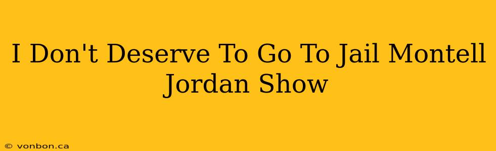 I Don't Deserve To Go To Jail Montell Jordan Show