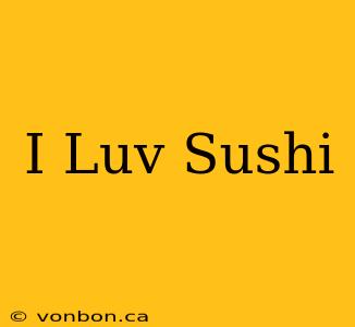 I Luv Sushi