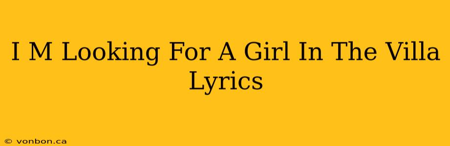 I M Looking For A Girl In The Villa Lyrics