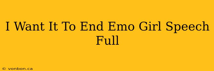 I Want It To End Emo Girl Speech Full