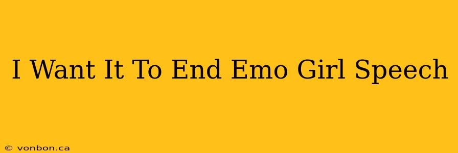 I Want It To End Emo Girl Speech