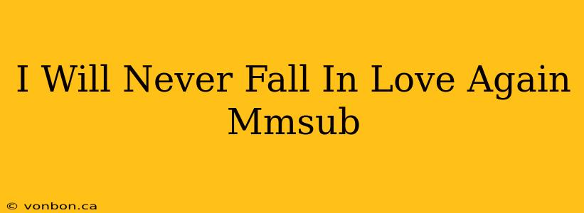 I Will Never Fall In Love Again Mmsub