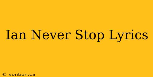 Ian Never Stop Lyrics