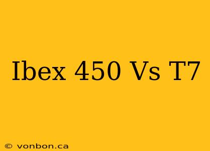 Ibex 450 Vs T7