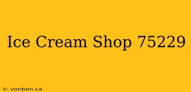 Ice Cream Shop 75229