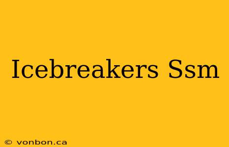 Icebreakers Ssm