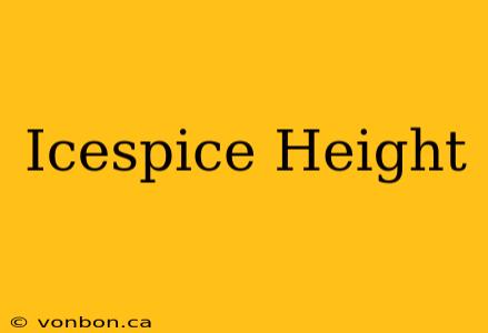 Icespice Height