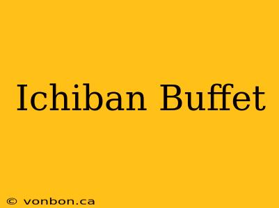 Ichiban Buffet