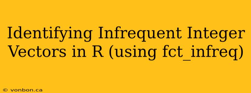 Identifying Infrequent Integer Vectors in R (using fct_infreq)