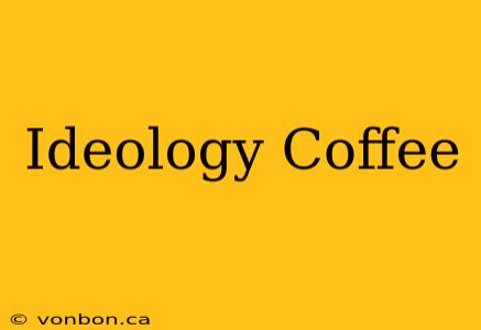 Ideology Coffee