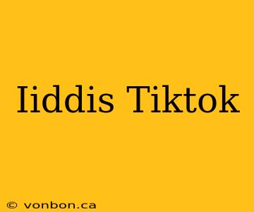 Iiddis Tiktok