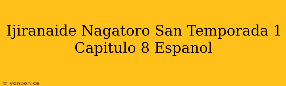 Ijiranaide Nagatoro San Temporada 1 Capitulo 8 Espanol