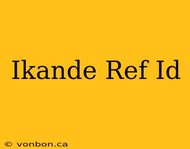 Ikande Ref Id