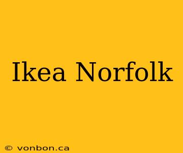 Ikea Norfolk