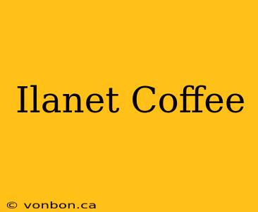 Ilanet Coffee