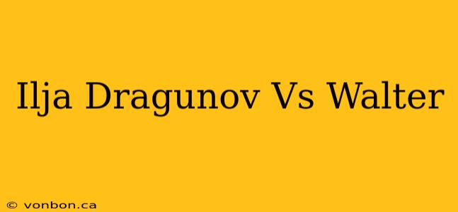 Ilja Dragunov Vs Walter