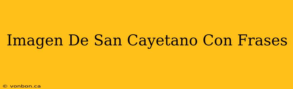 Imagen De San Cayetano Con Frases