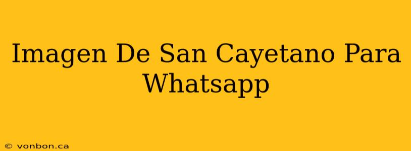 Imagen De San Cayetano Para Whatsapp