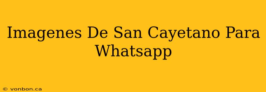 Imagenes De San Cayetano Para Whatsapp