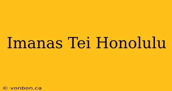 Imanas Tei Honolulu