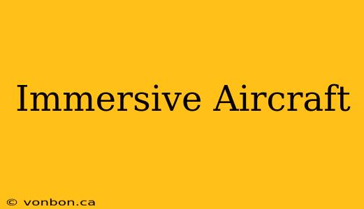 Immersive Aircraft