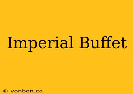 Imperial Buffet