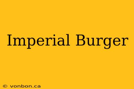 Imperial Burger