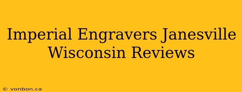 Imperial Engravers Janesville Wisconsin Reviews